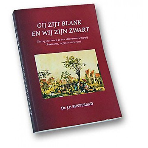 Dr. Jozef Siwpersad - Gij zijt blank en wij zijn zwart! Dr. Jozef Siwpersad - Gij zijt blank en wij zijn zwart!